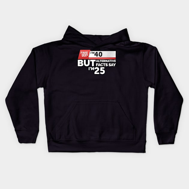 Fake News Reports I'm 40 Kids Hoodie by Skylane